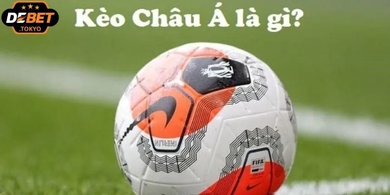 Kèo Châu Á cần nắm rõ bắt đầu từ khái niệm