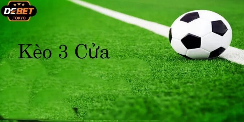Hiểu rõ kèo 3 cửa bắt đầu từ khái niệm