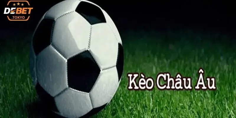 Chiến thuật chơi kèo Châu Âu giúp nâng cao tỷ lệ thắng